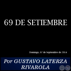 69 DE SETIEMBRE - Por GUSTAVO LATERZA RIVAROLA - Domingo, 07 de Septiembre de 2014